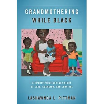 Grootmoederschap als zwarte vrouw: Een twintigste-eeuws verhaal over liefdesdwang. A - LaShawnDa L. Pittman