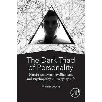 The Dark Triad Of Personality by Lyons & Minna School of Psychology & University of Liverpool & Liverpool & UK Paperback