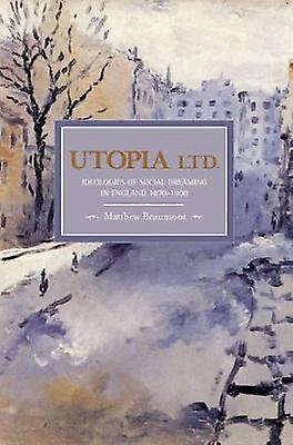 Utopia Ltd. Ideologies For Social Dreaming In England 18701900 by Matthew Beaumont Paperback