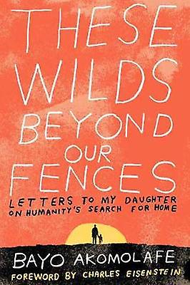 These Wilds Beyond Our Fences by Bayo Akomolafe Paperback