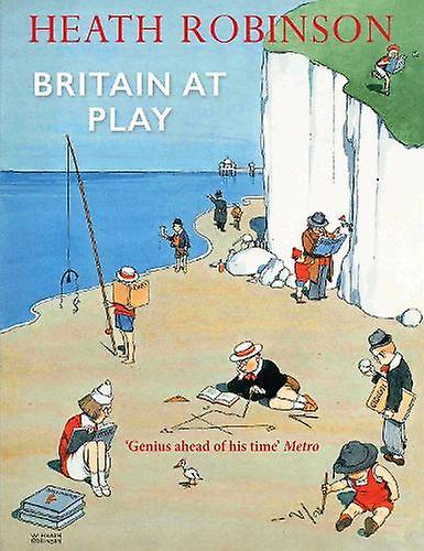 Britain At Play by Heath Robinson Hardback Book
