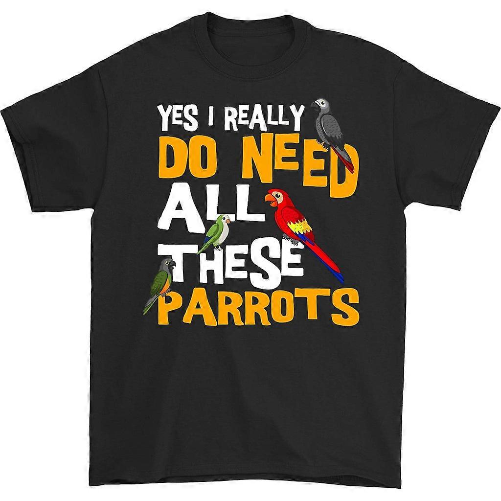 Yes I Really Do Need All These Parrots T-shirt