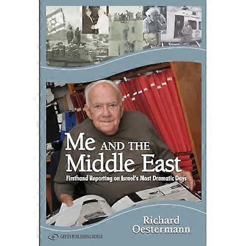 Me & the Middle East: First-Hand Reporting on Israels Most Dramatic Days