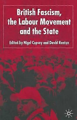 British Fascism the Labour Movement and the State