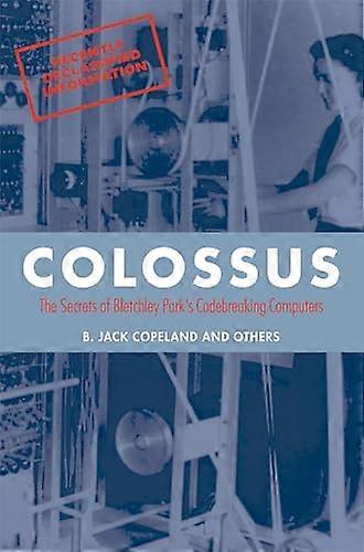 Colossus: The secrets of Bletchley Parks code breaking computers