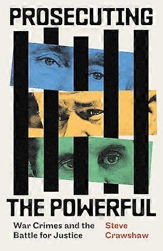 Prosecuting the Powerful: War Crimes and the Battle for Justice