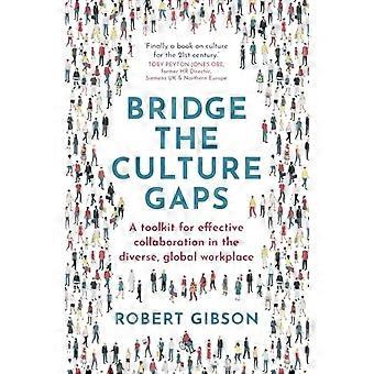 Bridge the Culture Gaps A toolkit for effective collaboration in the diverse global workplace