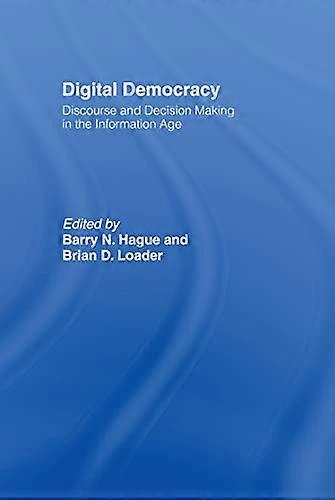 Digital Democracy: Discourse and Decision Making in the Information Age