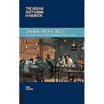 The Urban Sketching Handbook Drawing with a Tablet Easy Techniques for Mastering Digital Drawing on Location Volume 9