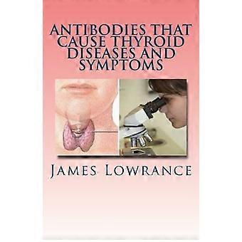 Anticorps qui causent des maladies et des symptômes thyroïdiens : cellules immunitaires causant l’hypothyroïdie et l’hyperthyroïdie