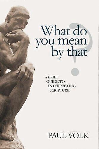 What Do You Mean by That?: A Brief Guide to Interpreting Scripture