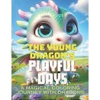 The young dragons playful days a magical coloring journey with dragons