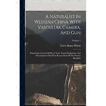 A Naturalist In Western China With Vasculum Camera And Gun Being Some Acco - Ernest Henry Wilson - Paperback - English Book - History
