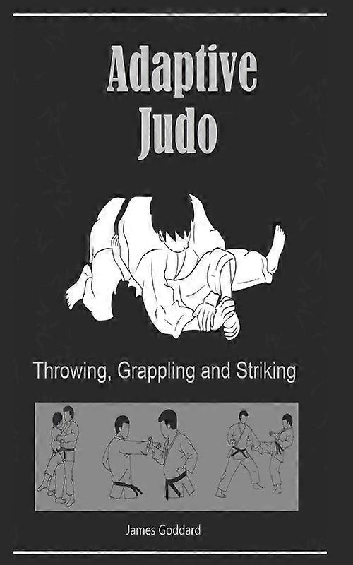 Adaptive Judo Throwing Grappling And Striking Goddard Method
