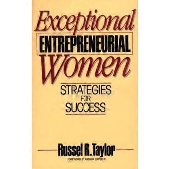 Exceptional Entrepreneurial Women Strategies For Success