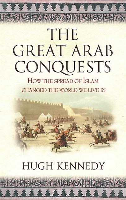 The Great Arab Conquests by Hugh Kennedy Paperback Book