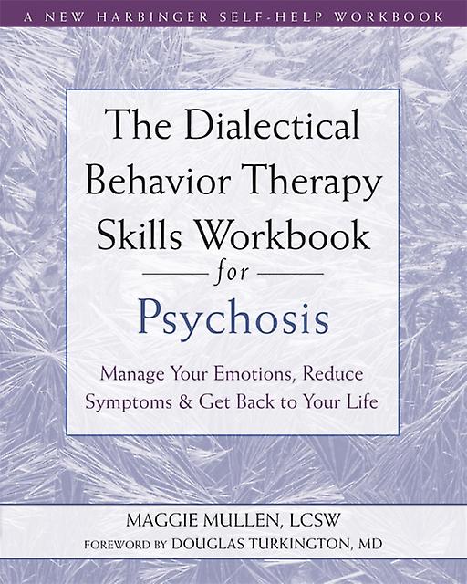 The Dialectical Behavior Therapy Skills Workbook For Psychosis by Maggie Mullen Paperback