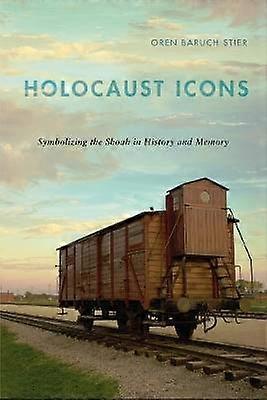 Holocaust Icons - Symbolizing the Shoah in History and Memory