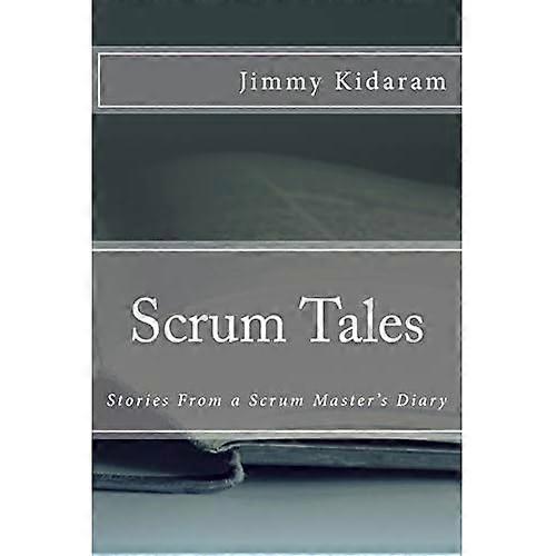 Scrum Tales: Stories from a Scrum Master's Diary