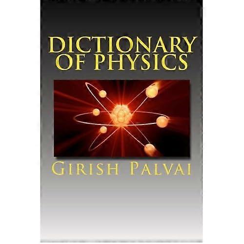 Dictionary of Physics: Ultimate Reference Book for All Levels
