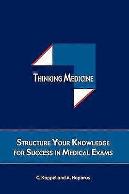 Thinking Medicine Structure Your Knowledge for Success in Medical Exams