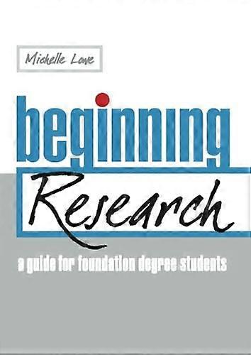 Beginning Research: A Guide for Foundation Degree Students