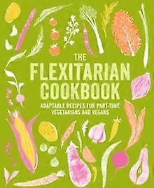 The Flexitarian Cookbook by Ryland Peters &amp Ryland Peters &amp Small Small Hardback Book