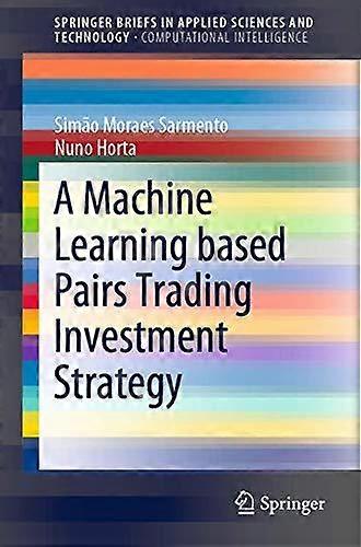 A Machine Learning Based Pairs Trading Investment Strategy by Nuno Horta Paperback Book