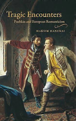 Tragic Encounters: Pushkin and European Romanticism