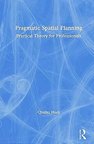 Pragmatic Spatial Planning: Practial Theory for Professionals