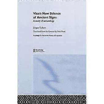 Vico's New Science of Ancient Signs: A Study of Sematology (Routledge Studies in the History of Linguistics)