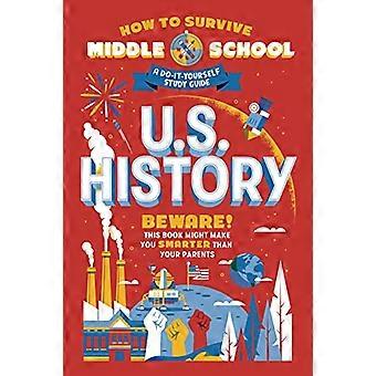 Hoe de middelbare school te overleven: Amerikaanse geschiedenis: een doe-het-zelf-studiegids