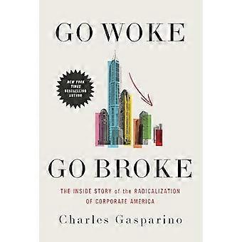 Go Woke, Go Broke : Den inre historien om radikaliseringen av företagens Amerika