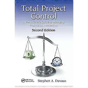 Total Project Control A Practitioner's Guide To Managing Projects As Investments - Stephen A. Devaux