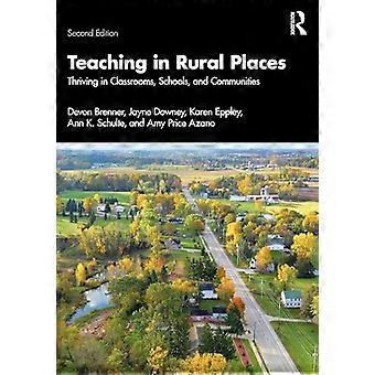 Teaching in Rural Places Thriving in Classrooms Schools and Communities