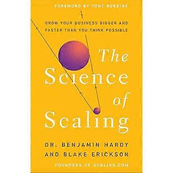 The Science of Scaling Grow Your Business Bigger and Faster Than You Think Possible