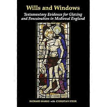Wills and Windows Testamentary Evidence for Glazing and Fenestration in Medieval England