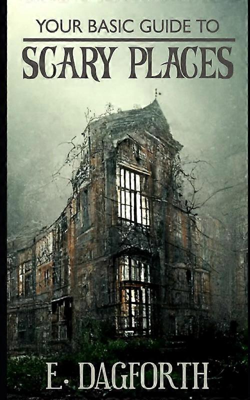 Your Basic Guide To Scary Places