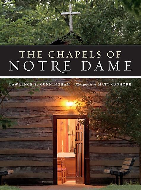The Chapels Of Notre Dame by Lawrence S. Cunningham Hardback Book