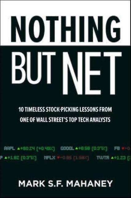 Nothing But Net 10 Timeless Stockpicking Lessons From One Of Wall Streets Top Te by Mark Mahaney Hardback Book