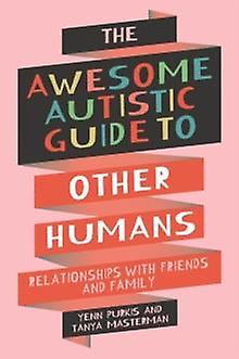 The Awesome Autistic Guide To Other Humans by Tanya Masterman Paperback Book