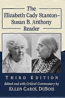The Elizabeth Cady Stantonsusan B. Anthony Reader 3d Ed. by Susan B. Anthony Paperback