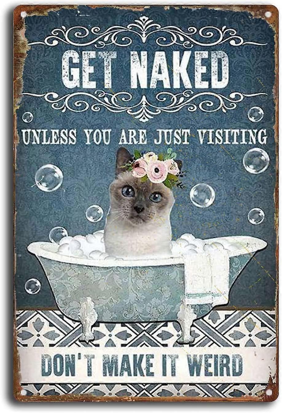 שלט פח חתול סיאמי קבל עירום אל תעשה את זה מוזר וינטג 'מתכת פח שלט רטרו פוסטר 8x12 אינץ '