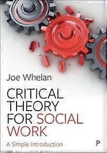 Critical Theory For Social Work by Whelan, Joe Trinity College Dublin, The University of Dublin Paperback