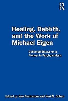 Healing Rebirth and the Work of Michael Eigen