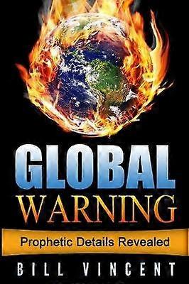 Global Warning Prophetic Details Revealed
