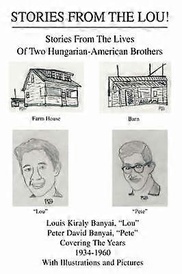 Stories from the Lou Stories from the Lives of Two HungarianAmerican Brothers