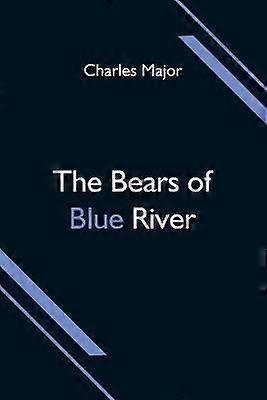 The Bears Of Blue River by Charles Major Paperback Book