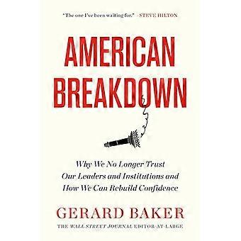 American Breakdown Why We No Longer Trust Our Leaders and Institutions and How We Can Rebuild Confidence