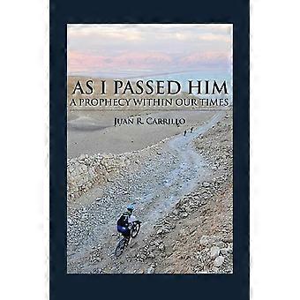 As I Passed Him A Prophecy Within Our Times - Juan R. Carrillo - Paperback - en Book